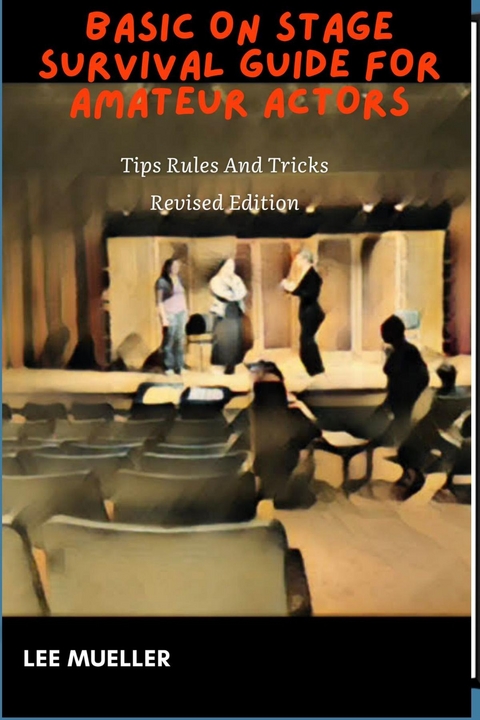 Basic On Stage Guide For Amateur Actors -  Lee Mueller