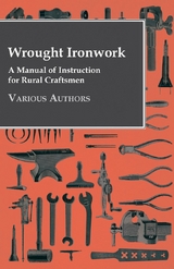 Wrought Ironwork - A Manual of Instruction for Rural Craftsmen -  Various authors