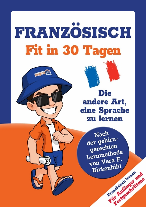 Französisch lernen - in 30 Tagen zum Basis-Wortschatz ohne Grammatik- und Vokabelpauken - Team Linguajet