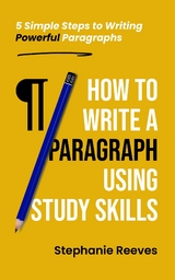 How to Write a Paragraph Using Study Skills -  Stephanie Reeves