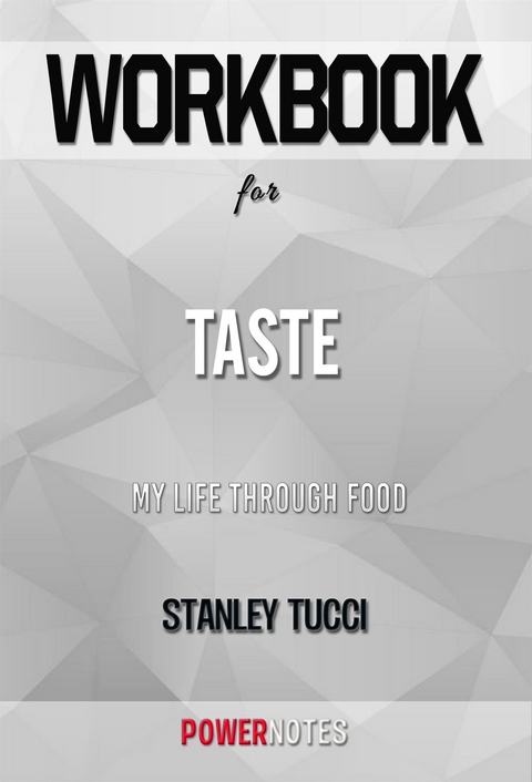 Workbook on Taste: My Life Through Food by Stanley Tucci (Fun Facts & Trivia Tidbits) - PowerNotes PowerNotes