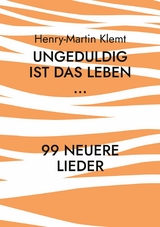 Ungeduldig ist das Leben... - Henry-Martin Klemt