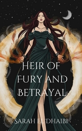 Heir of Fury and Betrayal -  Sarah El Dhaibi