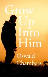 Grow Up into Him - Oswald Chambers