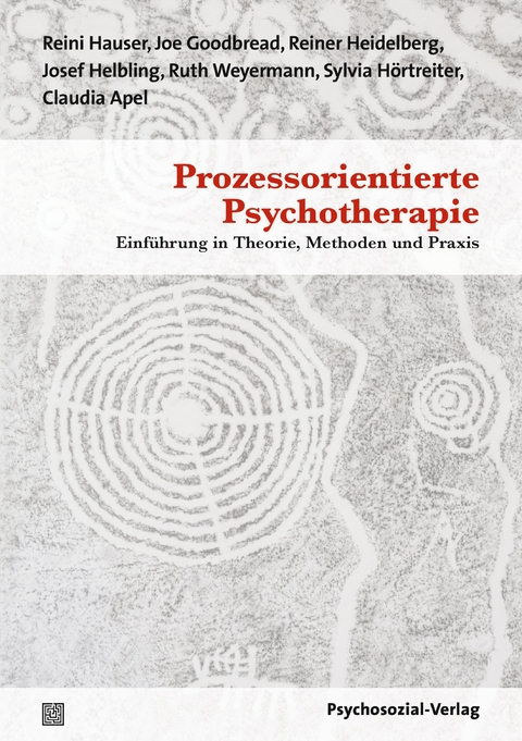 Prozessorientierte Psychotherapie - Reini Hauser, Reiner Heidelberg, Ruth Weyermann, Josef Helbling, Joe Goodbread, Sylvia Hörtreiter, Claudia Apel