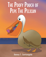 THE POOFY POUCH OF PEPE THE PELICAN - Donna T. Santangelo