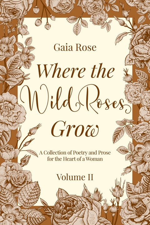 Where the Wild Roses Grow -  Gaia Rose