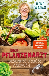 Der Pflanzenarzt: Gesundes Gemüse anbauen -  René Wadas