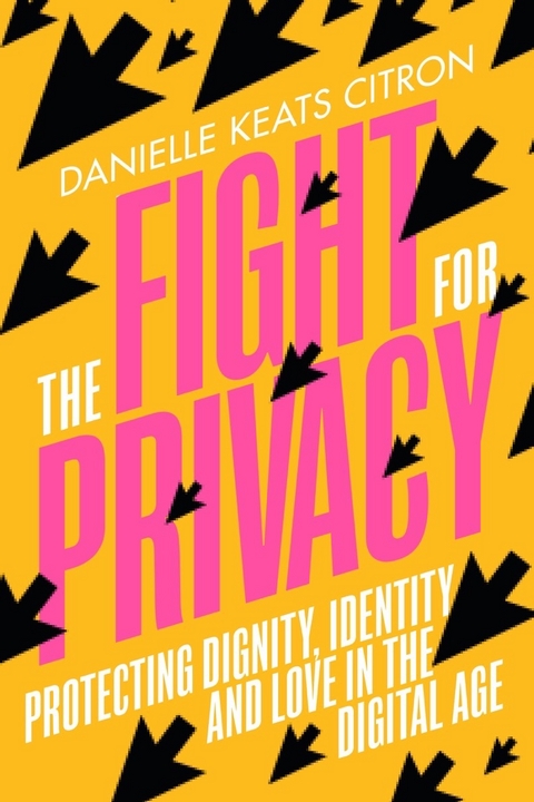 The Fight for Privacy: Protecting Dignity, Identity, and Love in the Digital Age - Danielle Keats Citron