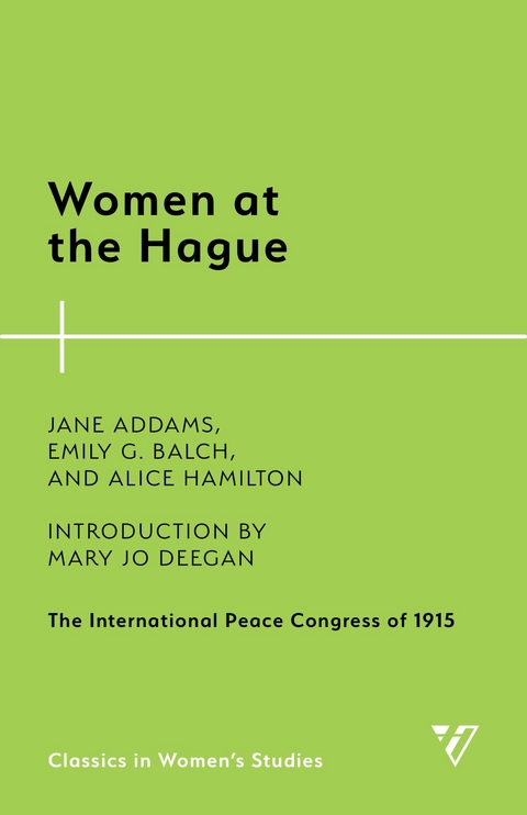 Women at the Hague -  Jane Addams,  Emily G. Balch,  Alice Hamilton
