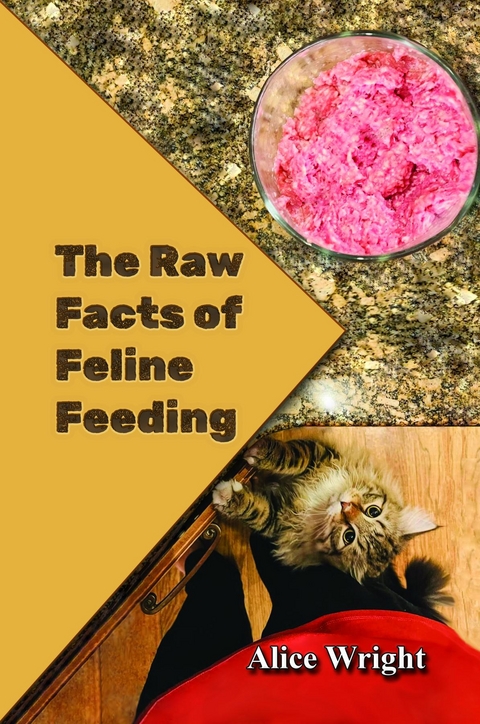 The Raw Facts of Feline Feeding - Alice E. Wright