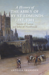 History of the Abbey of Bury St Edmunds, 1257-1301 -  Antonia Gransden