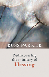 Rediscovering the Ministry of Blessing - Russ Parker