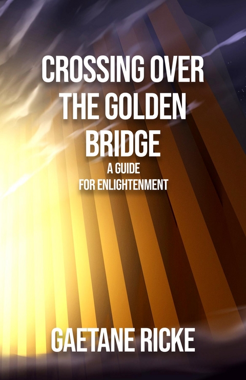 Crossing Over The Golden Bridge -  Gaetane Ricke