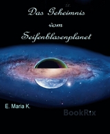Das Geheimnis vom Seifenblasenplanet - E. Maria K.