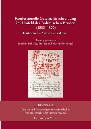 Konfessionelle Geschichtsschreibung im Umfeld der Böhmischen Brüder (1500-1800) - Joachim Bahlcke; Ji?í Just; Martin Rothkegel