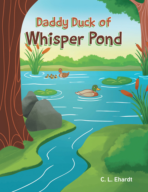 Daddy Duck of Whisper Pond - C. L. Ehardt