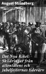 Det Nya Riket: Skildringar från attentatens och jubelfesternas tidevarv - August Strindberg