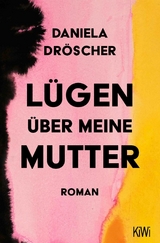 Lügen über meine Mutter -  Daniela Dröscher