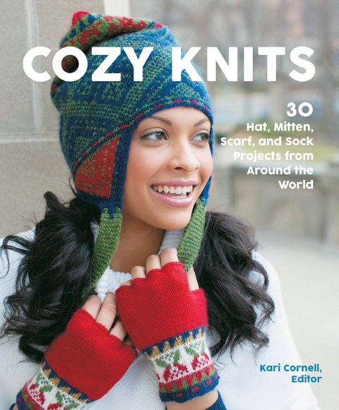 Cozy Knits : 30 Hat, Mitten, Scarf and Sock Projects from Around the World -  Sue Flanders,  Janine Kosel