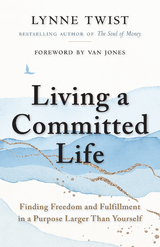 Living a Committed Life -  Lynne Twist