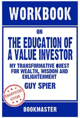 Workbook on The Education of a Value Investor: My Transformative Quest for Wealth, Wisdom and Enlightenment by Guy Spier | Discussions Made Easy -  Bookmaster