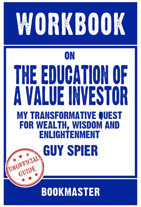 Workbook on The Education of a Value Investor: My Transformative Quest for Wealth, Wisdom and Enlightenment by Guy Spier | Discussions Made Easy -  Bookmaster