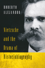 Nietzsche and the Drama of Historiobiography -  Roberto Alejandro