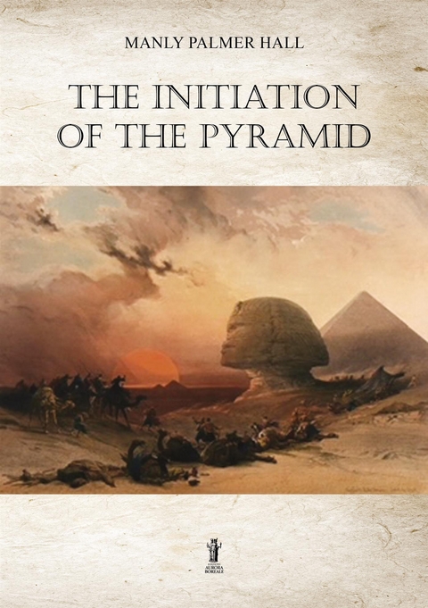 The Initiation of the Pyramid - Manly Palmer Hall
