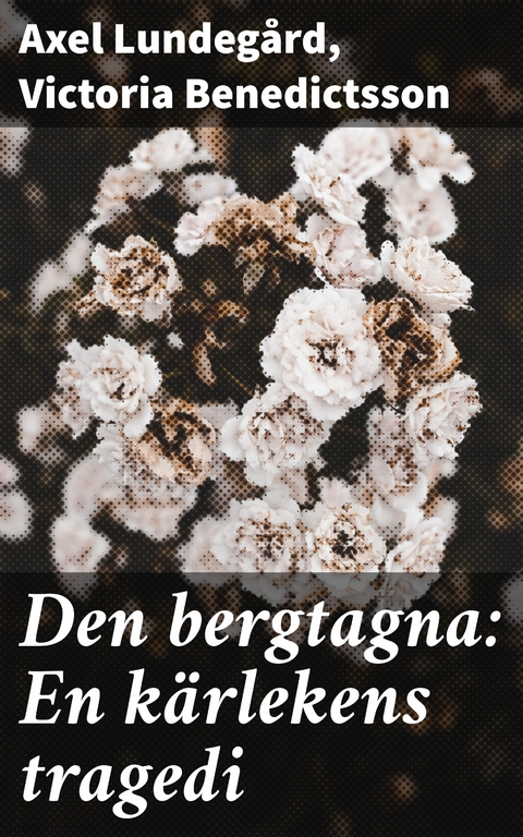 Den bergtagna: En kärlekens tragedi - Axel Lundegård, Victoria Benedictsson