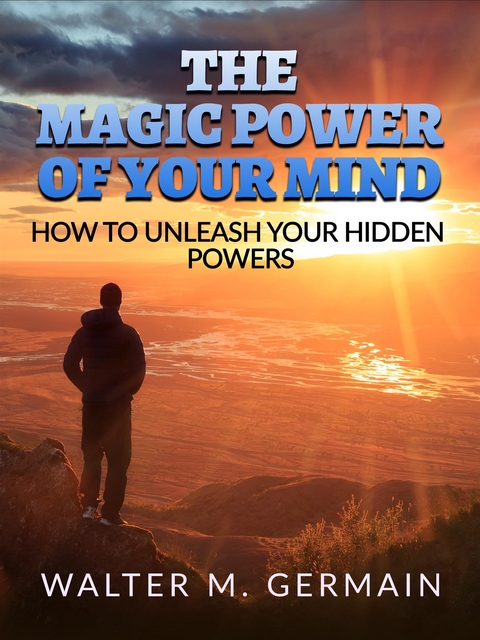 The Magic Power Of Your Mind - Walter M. Germain