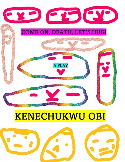 Come On, Death, Let's Hug! - Kenechukwu Obi