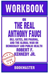 Workbook on The Real Anthony Fauci: Bill Gates, Big Pharma, and the Global War on Democracy and Public Health by Robert F. Kennedy Jr. | Discussions Made Easy - BookMaster BookMaster