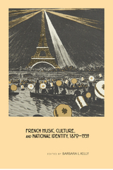 French Music, Culture, and National Identity, 1870-1939 - 