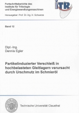 Partikelinduzierter Verschleiß in hochbelasteten Gleitlagern verursacht durch Urschmutz im Schmieröl - Dennis Egler