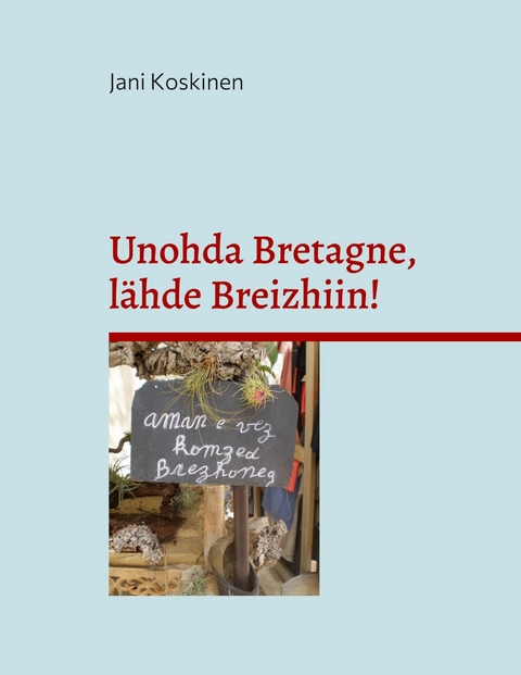 Unohda Bretagne, lähde Breizhiin! - Jani Koskinen