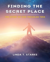 FINDING THE SECRET PLACE - THE STORY OF ONE TROUBLED TEEN -  LINDA STARKS