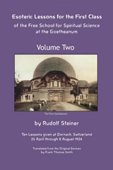 Esoteric Lessons for the First Class of the Free School for Spiritual Science at the Goetheanum -  Rudolf Steiner