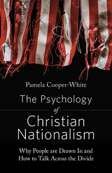 Psychology of Christian Nationalism: Why People Are Drawn In and How to Talk Across the Divide -  Pamela Cooper-White