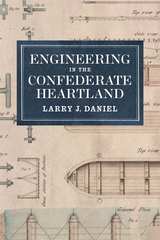 Engineering in the Confederate Heartland -  Larry J. Daniel
