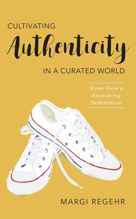 Cultivating Authenticity in a Curated World -  Margi Regehr