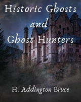 Historic Ghosts and Ghost Hunters - Bruce H. Addington