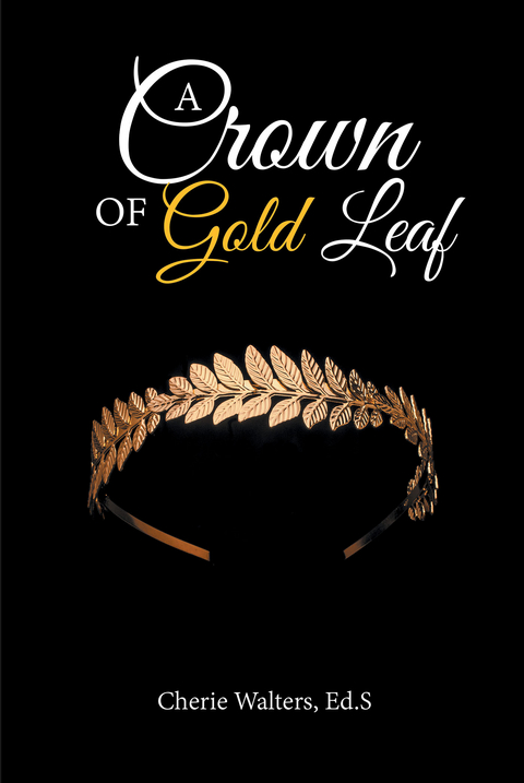 A Crown of Gold Leaf - Cherie Walters Ed.S