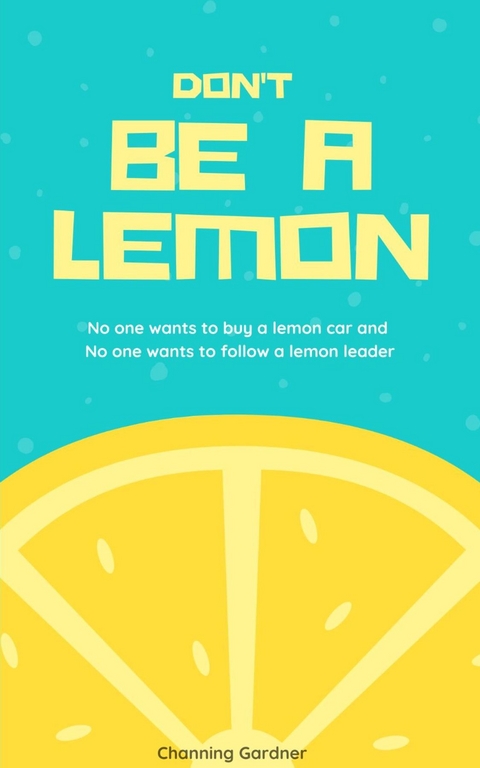 Don't Be A Lemon -  Channing Gardner