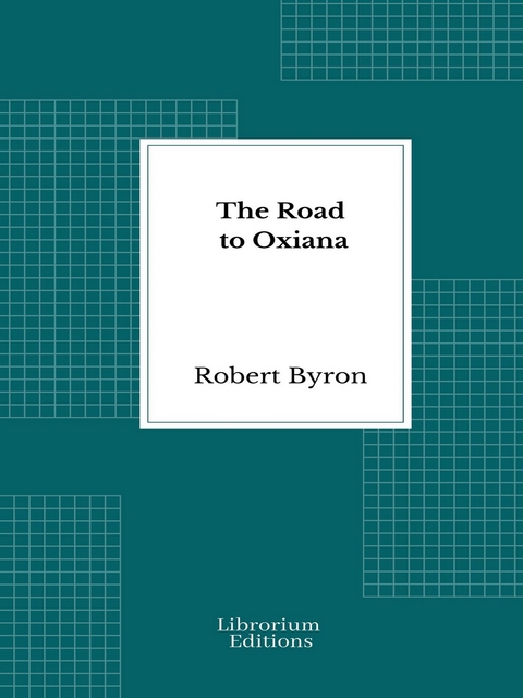 The Road to Oxiana - Robert Byron