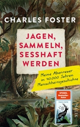 Jagen, sammeln, sesshaft werden - Charles Foster