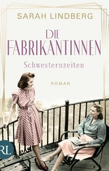 Die Fabrikantinnen - Schwesternzeiten -  Sarah Lindberg