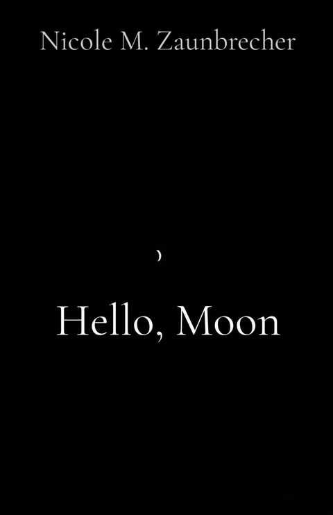 Hello, Moon -  Nicole M Zaunbrecher