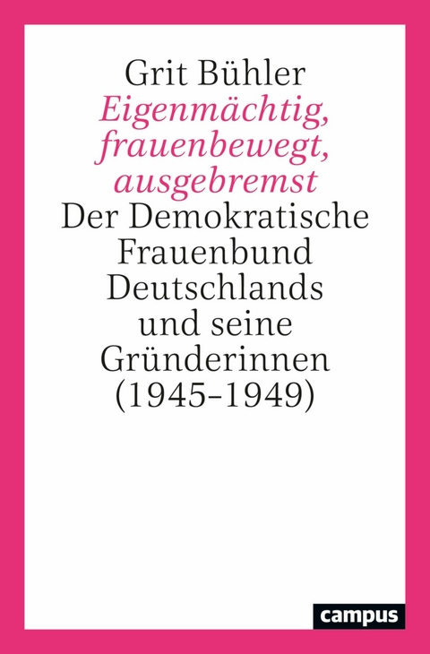 Eigenmächtig, frauenbewegt, ausgebremst -  Grit Bühler