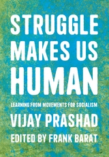 Struggle Makes Us Human - Vijay Prashad, Frank Barat